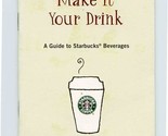 Make It Your Drink A Guide to Starbuck&#39;s Beverages Booklet  - £14.24 GBP