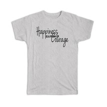 Happiness is a form of courage : Gift T-Shirt Motivational Quote Inspire - £14.25 GBP