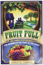 Fruit Full: 100 Family Experiences for Growing in the Fruit of the Spirit [Paper - £10.16 GBP