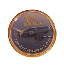 That's All Brother 75th Anniversary Of D-Day Coin 2019 Commemorative Air Force - $8.39