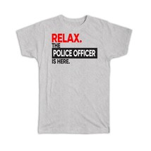Relax The POLICE OFFICER is here : Gift T-Shirt Occupation Profession Work Offic - £14.11 GBP