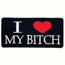 I LOVE MY BITCH EMBRODIERED PATCH jacket biker P550 bikers novelty patch... - $5.45