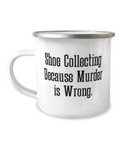 Unique Idea Shoe Collecting Gifts, Shoe Collecting Because Murder is Wro... - £12.54 GBP