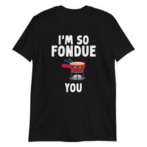 I&#39;m So Fondue You Funny Cute Cheese Lover T-Shirt Black - £15.64 GBP+