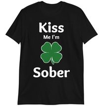 Kiss Me I&#39;m A Sober T-Shirt, St Patrick&#39;s Day T-Shirt, Funny Shirt Dark ... - $19.55+