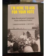 I&#39;m Here to Ask for Your Vote How Presidential Campaigns Paperback Chris... - £25.59 GBP