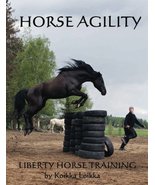 Horse Agility: Liberty Horse Training [Paperback] Loikka, Koikka and Den... - $17.63