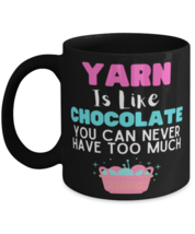 Coffee Mug Funny Yarn Is Like Chocolate You Can Never Have Too Much  - £15.68 GBP