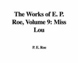 The Works of E. P. Roe: Miss Lou Roe, Edward Payson - $48.99