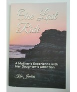 ONE LAST RIDE: Mother&#39;s Experience with Her Daughter&#39;s Addiction NEW Kim... - £6.30 GBP