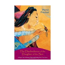 The Disobedience of the Daughter of the Sun: A Mayan Tale of Ecstasy, Time, and  - £12.63 GBP