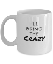 Coffee Mug Funny I&#39;ll bring the crazy  - £11.82 GBP