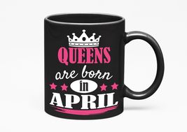 Make Your Mark Design Queens Are Born in April, Black 11oz Ceramic Mug - £17.39 GBP+