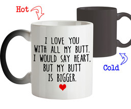 Coffee Mug Funny Gift for Him or Her I Love You With All My Butt Magic Mug - $21.75+
