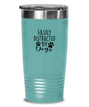 Dog Tumbler Easily Distracted By Dogs Teal-T-20oz  - £23.26 GBP