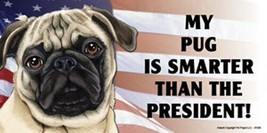 MY PUG (fawn) IS SMARTER THAN THE PRESIDENT! USA Flag Car Fridge Dog Mag... - $6.76