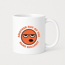 Another Day Of The Same BS Coffee Mugs - $24.99