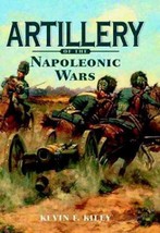 Artillery of the Napoleonic Wars by Kevin F. Kiley (2006, Hardcover) - £40.08 GBP