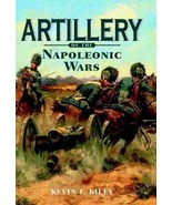 Artillery of the Napoleonic Wars by Kevin F. Kiley (2006, Hardcover) - $51.85