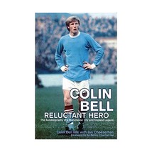 Colin Bell - Reluctant Hero: The Autobiography of a Manchester City And England  - $11.00