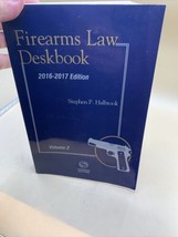 Firearms Law Deskbook  2016-2017 Edition By Stephen Halbrook Vol 2 Only - $52.46