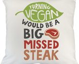 Turning Vegan Would Be A Big Missed Steak. Funny Pun Pillow Cover For Si... - $24.74+