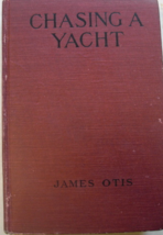 Chasing A Yacht or The Theft Of The “Gem”: written by James Otis, C. 1894, The P - £79.12 GBP