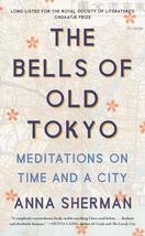 The Bells of Old Tokyo: Meditations on Time and a City [Paperback] Sherman, Anna - £6.83 GBP