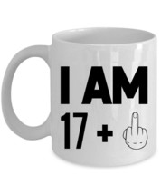I Am 17 Plus One Middle Finger Coffee Mug 11oz 18 Years Cup 18th Birthday Gift - £11.70 GBP