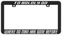 To Boldly Go Where No Man Has Gone Before Star License Plate Frame - £5.61 GBP