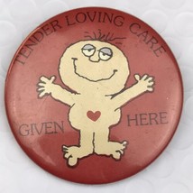 Tender Loving Care Given Here Pin Button Pinback Humorous Funny - £9.91 GBP