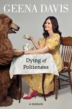 Dying of Politeness A Memoir Geena Davis 2022 Hardcover NEW Free Shipping - $11.87