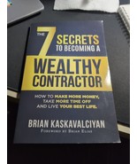 THE 7 SECRETS TO BECOMING A WEALTHY CONTRACTOR: HOW TO By Brian Kaskaval... - £6.33 GBP