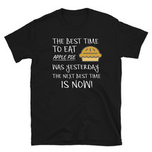 Best Time to Eat Apple Pie was yesterday Next Best Time Is NOW! Funny Food Gift  - $19.99