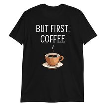 But First Coffee T-Shirt, Funny Coffee Addict T-Shirt - £17.42 GBP+