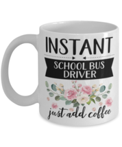 Instant School Bus driver Just Add Coffee, School Bus driver Mug, gifts for  - £11.75 GBP