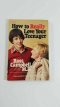 How to Really Love Your Teenager by Ross Campbell paperback 1982 - £4.66 GBP