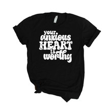 Your Anxious Heart Is Worthy Short Sleeve Shirt - $29.95