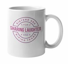 Sisters Are For Sharing Laughter &amp; Wiping Tears Coffee &amp; Tea Mug For You... - £15.52 GBP+