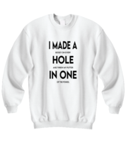 Golf Sweatshirt I Made A Hole In One White-SS  - £21.85 GBP