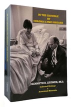 Kenneth B. Liegner In The Crucible Of Chronic Lyme Disease 1st Edition 1st Prin - £45.07 GBP