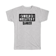 World Greatest BANKER : Gift T-Shirt Work Christmas Birthday Office Occupation - £14.30 GBP