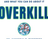 Overkill: Repairing the Damage Caused by Our Unhealthy Obsession with Ge... - $2.93