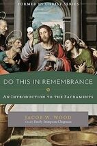 Do This in Remembrance: An Introduction to the Sacraments Paperback New - $19.39