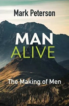 MANALIVE: THE MAKING OF MEN By Mark Peterson PB - $64.99