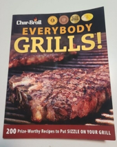Char-Broil Everybody Grills! : 200 Prize-Worthy Recipes to Put Sizzle Pa... - $9.49
