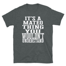 It&#39;s a Mateo Thing You Wouldn&#39;t Understand TShirt - $25.62+