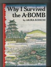 Why I Survived The A-BOMB By Akira Kohchi Hardcover Ihr - $30.00