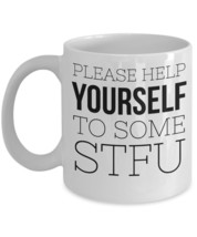 Stfu Mug &quot;Please Help Yourself To Some STFU Coffee Mug&quot; Stfu Cup Can Make A Funn - £11.75 GBP