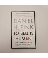 To Sell Is Human: The Surprising Truth About Moving Others by Daniel H Pink - $5.00